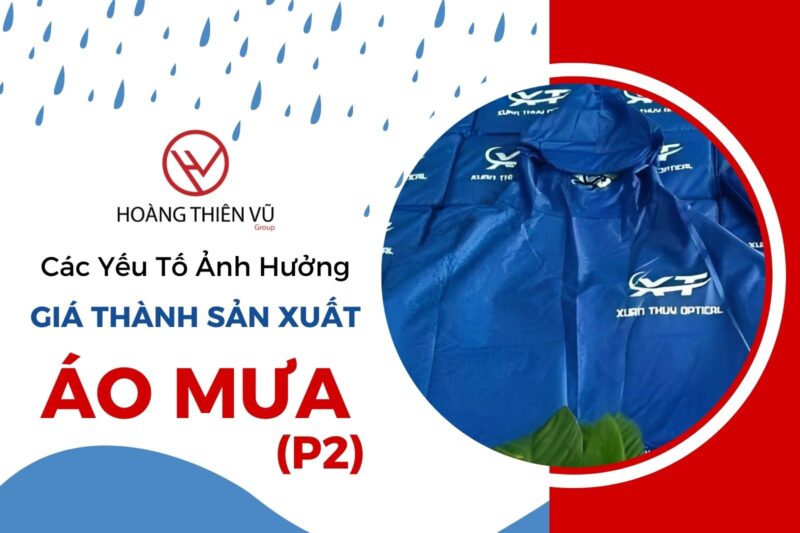 Các Yếu Tố Ảnh Hưởng Đến Giá Thành Sản Xuất Áo Mưa (P2)